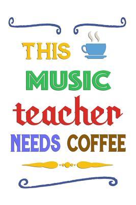 Read Online This Music Teacher Needs Coffee: Notebook Journal Gift for Teachers, Professors, Tutors, Coaches and Instructors -  | PDF