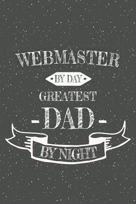 Read Online Webmaster By Day Greatest Dad By Night: Notebook, Planner or Journal Size 6 x 9 110 Lined Pages Office Equipment, Supplies Great Gift Idea for Christmas or Birthday for a Petroleum Engineer -  file in ePub