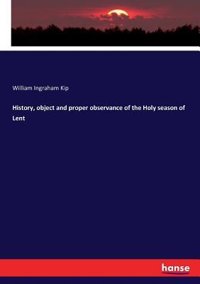 Read History, object and proper observance of the Holy season of Lent - William Ingraham Kip | ePub