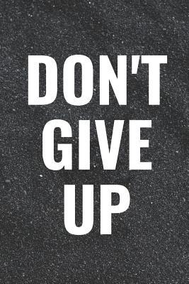 Download Don't Give Up: Blank Lined Composition Notebook Journal, 120 Page, Black Glossy Finish Quote Cover, 6x9 -  file in PDF