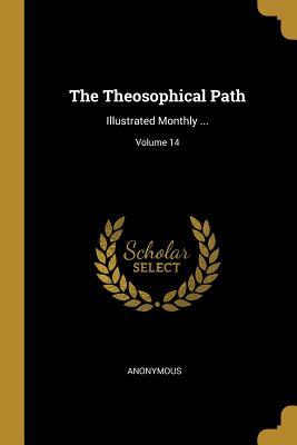 Full Download The Theosophical Path: Illustrated Monthly ; Volume 14 - Anonymous | ePub