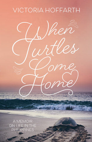 Full Download When Turtles Come Home: A Memoir on Life in the Philippines - Victoria Hoffarth file in PDF