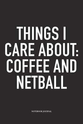 Read Online Things I Care About: Coffee And Netball: A 6x9 Inch Softcover Matte Blank Notebook Diary With 120 Lined Pages For Netball Lovers - Coffee Netball Journals file in ePub