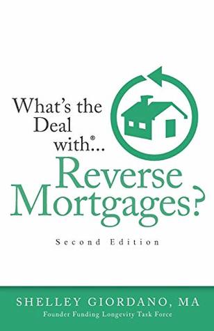 Full Download What's The Deal With Reverse Mortgages?: Second Edition - Shelley Giordano MA | ePub