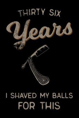 Read thirty six Years I Shaved My Balls For This: Funny 36th Birthday Gift For Men Blank Lined Journal Notebook -  | ePub