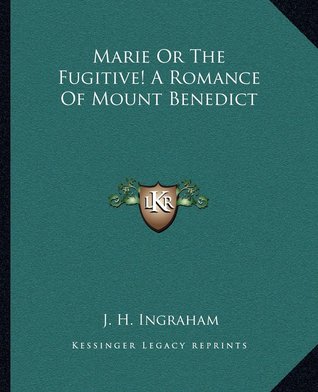 Read Marie Or The Fugitive! A Romance Of Mount Benedict - J.H. Ingraham file in ePub