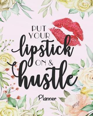 Full Download Planner - Put your lipstick on & hustle: Floral Daily Weekly Planner Organizer, Weekly Daily Journal 7.5 x 9.25 - Jenny Z Rivas file in ePub