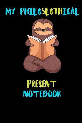 Download My Philoslothical Present Notebook: Blank Lined Notebook Journal Gift Idea For (Lazy) Sloth Spirit Animal Lovers - Phislothh Publishing | PDF