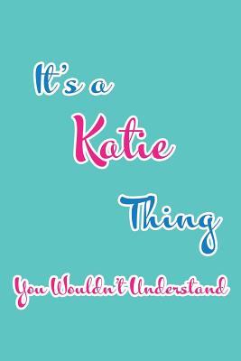 Full Download It's a Katie Thing You Wouldn't Understand: Blank Lined 6x9 Name Monogram Emblem Journal/Notebooks as Birthday, Anniversary, Christmas, Thanksgiving, Mother's Day, Grandparents day, any other Holiday or occasion Gifts For Girls and Women - Real Joy Publications | PDF