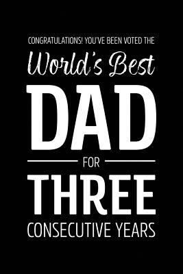 Read Congratulations! You've Been Voted The World's Best Dad for Three Consecutive Years: Funny Blank Notebook for Papa - Lined Journal - Franson Lee | PDF