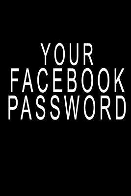 Read Your Facebook Password: Blank Lined Journal Lifestyle Notebook (6 x9 inches) - Yourjournal Worldwide file in PDF