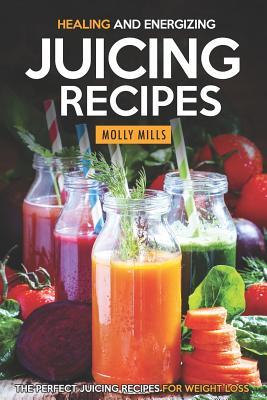 Read Healing and Energizing Juicing Recipes: The Perfect Juicing Recipes for Weight Loss - Molly Mills file in PDF