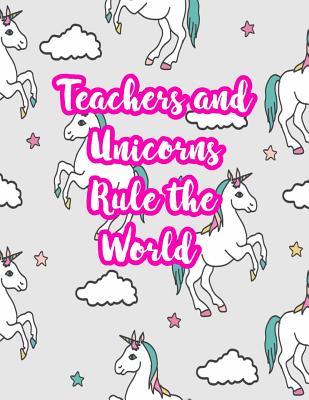 Read Teachers and Unicorns Rule the World: Cute Lined Journal Notebook Lesson Planner and Grade Book with Funny Quote and Unicorn Cover - Perfect for Teacher Appreciation Gifts, End of the Year and Retirement Present - Better Than Thank You Cards: Code 4311 - Zion Carrillo file in PDF