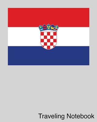 Full Download Traveling Notebook: Croatia Travel Journal and Trip Organizer - Jenn Burngasser | ePub