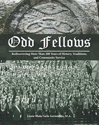 Download Odd Fellows: Rediscovering More Than 200 Years of History, Traditions, and Community Service (Full color paperback version) - Louie Blake Saile Sarmiento | PDF