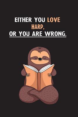 Full Download Either You Love Harp, Or You Are Wrong.: Blank Lined Notebook Journal With A Cute and Lazy Sloth Reading - Eithrsloth Publishing | PDF