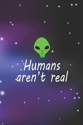 Full Download Humans Aren't Real: Blank Lined Notebook ( Alien ) Space -  | ePub