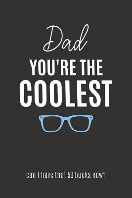 Read Dad You're the Coolest: Blank Lined Notebook Journal and Funny Gift for Yo' Daddy (Great Alternative to a Card) -  | PDF