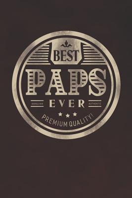 Full Download Best Paps Ever Genuine Authentic Premium Quality: Family life grandpa dad men father's day gift love marriage friendship parenting wedding divorce Memory dating Journal Blank Lined Note Book -  | PDF