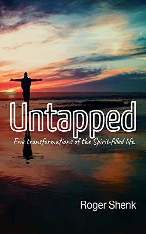 Read Online Untapped: Five Transformations of the Spirit-Filled Life - Roger Shenk file in ePub