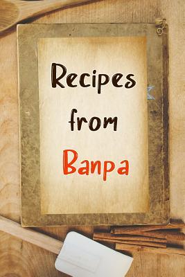 Download Recipes From Banpa: Blank Recipe Book to Write In. Gift of Grandfather's Favorite Recipes -  file in PDF