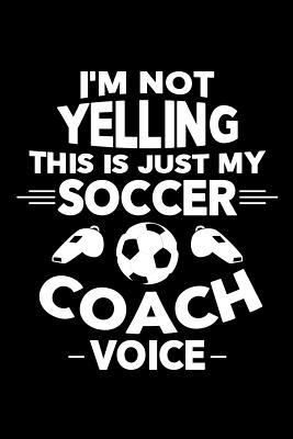 Download I'm Not Yelling This is Just My Soccer Voice: Soccer Journal, Soccer Practice Notebook, Gift For Soccer Player, Birthday Present For Soccer Lover, Soccer Coach - Soccer Player Moments file in ePub