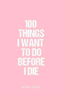 Download Wisdom Journal: Dot Grid Gift Idea - 100 Things I Want To Do Before I Die Wisdom Quote Journal - Pink Dotted Diary, Planner, Gratitude, Writing, Travel, Goal, Bullet Notebook - 6x9 120 pages -  | ePub