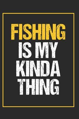 Full Download Fishing Is My Kinda Thing: A Blank Lined Journal For fisherman/sailor/angler to write anything about fishing experience and fishing schedule - Fisher Diary file in ePub