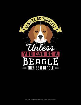 Read Always Be Yourself Unless You Can Be A Beagle Then Be A Beagle: Graph Paper Notebook - 1 Inch Squares - Blue Cloud Novelty | PDF