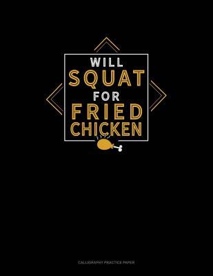 Read Will Squat For Fried Chicken: Calligraphy Practice Paper -  file in PDF