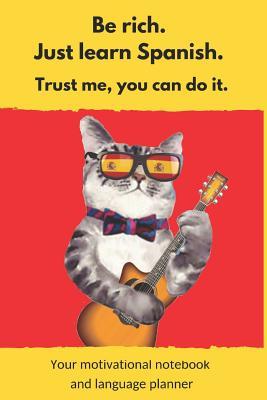 Full Download Be rich. Just learn Spanish. Trust me, you can do it.: Your motivational notebook and language planner (black&white interior) - Rich Cat Polyglot | PDF