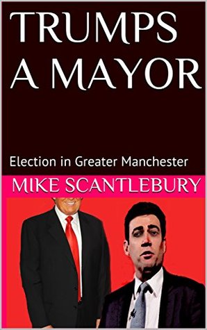 Download TRUMPS A MAYOR: Election in Greater Manchester (Mickey from Manchester series Book 14) - Mike Scantlebury file in ePub