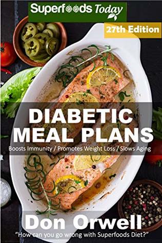 Read Diabetic Meal Plans: Diabetes Type-2 Quick & Easy Gluten Free Low Cholesterol Whole Foods Diabetic Recipes full of Antioxidants & Phytochemicals (Diabetic  Natural Weight Loss Transformation Book 19) - Don Orwell file in ePub