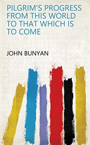 Full Download Pilgrim's progress from this world to that which is to come - John Bunyan file in ePub