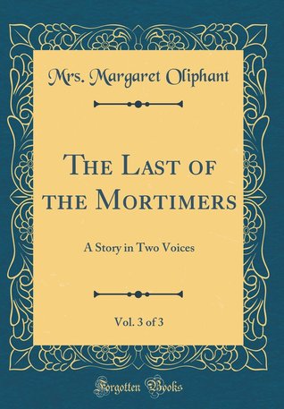 Download The Last of the Mortimers, Vol. 3 of 3: A Story in Two Voices - Mrs. Oliphant | ePub