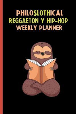 Read Philoslothical Reggaeton Y Hip-hop Weekly Planner: Habit Tracker, Build Healthy Routines, Achieve Goals and Live Your Best Life -  | PDF