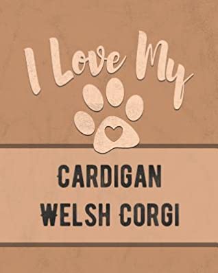 Read Online I Love My Cardigan Welsh Corgi: Keep Track of Your Dog's Life, Vet, Health, Medical, Vaccinations and More for the Pet You Love - Mike Dogs file in ePub