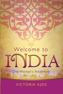 Read Welcome to India Volume 2: One Woman's Adventure - Victoria Kjos file in ePub