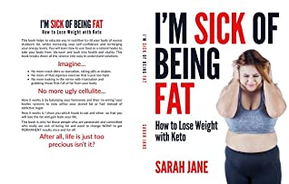 Full Download I'm Sick of Being Fat!: How to Lose Weight with Keto - Sarah Jane file in PDF