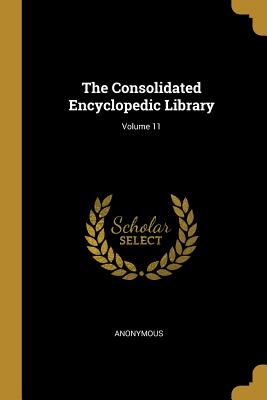 Download The Consolidated Encyclopedic Library; Volume 11 - Anonymous file in PDF