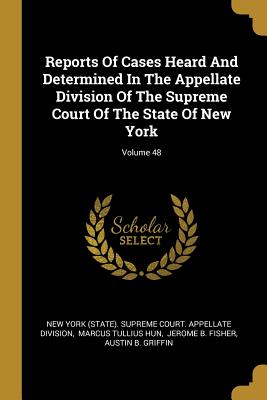 Read Online Reports Of Cases Heard And Determined In The Appellate Division Of The Supreme Court Of The State Of New York; Volume 48 - New York (State) Supreme Court Appella file in PDF