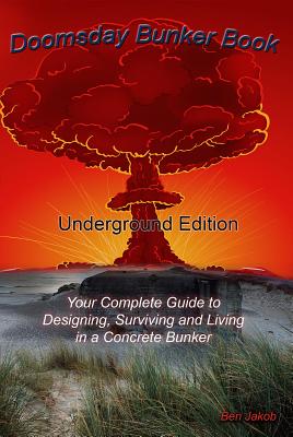 Download Doomsday Bunker Book: Your Complete Guide to Designing and Living in an Underground Concrete Bunker - Ben Jakob file in ePub