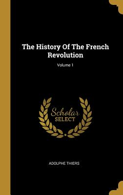 Full Download The History of the French Revolution; Volume 1 - Adolphe Thiers | PDF