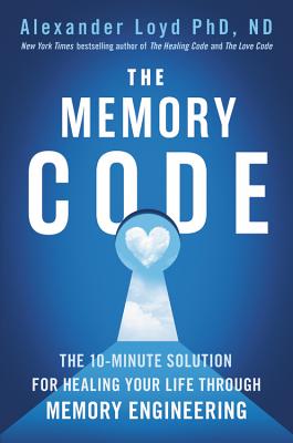 Full Download The Memory Code: The 10-Minute Solution for Healing Your Life Through Memory Engineering - Alexander Loyd file in PDF