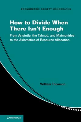 Read How to Divide When There Isn't Enough: From Aristotle, the Talmud, and Maimonides to the Axiomatics of Resource Allocation - William Thomson file in ePub