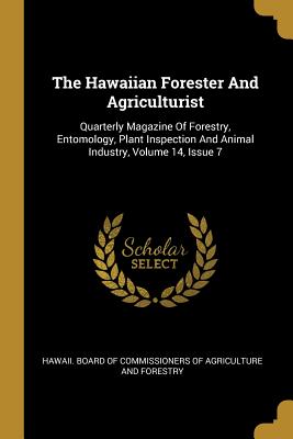 Read Online The Hawaiian Forester And Agriculturist: Quarterly Magazine Of Forestry, Entomology, Plant Inspection And Animal Industry, Volume 14, Issue 7 - Hawaii Board of Commissioners of Agricu | PDF