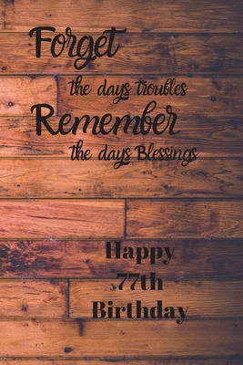 Download Forget the days troubles Remember the days Blessings Happy 77th Birthday: Forget the days troubles 77th Birthday Card Quote Journal / Notebook / Diary / Greetings / Appreciation Gift (6 x 9 - 110 Blank Lined Pages) - Premier Publishing | ePub