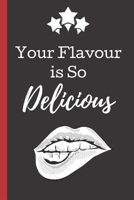 Download Your Flavour is so Delicious: A Funny Lined Notebook. Blank Novelty journal, perfect as a Gift (& Better than a card) for your Amazing partner! Lined Notebook -  file in PDF