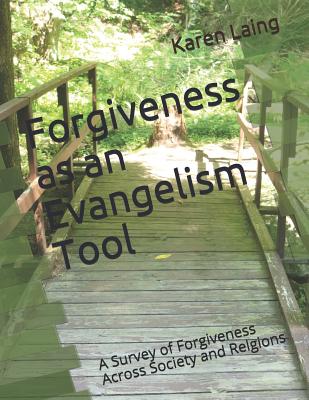 Full Download Forgiveness as an Evangelism Tool: A Survey of Forgiveness Across Society and Relgions - Karen Laing file in PDF