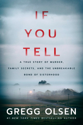 Read Online If You Tell: A True Story of Murder, Family Secrets, and the Unbreakable Bond of Sisterhood - Gregg Olsen file in ePub